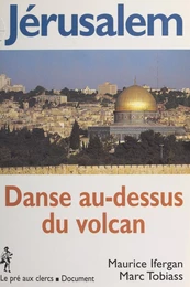 Jérusalem : danse au-dessus du volcan