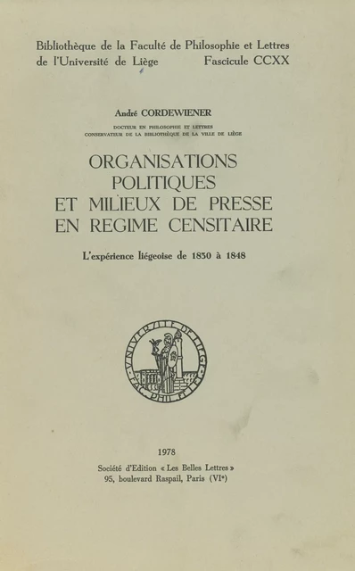 Organisations politiques et milieux de presse en régime censitaire - André Cordewiener - Presses universitaires de Liège