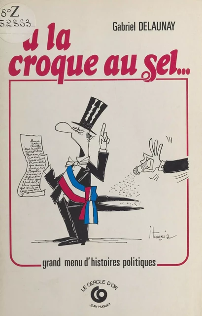 À la croque au sel... Grand menu d'histoires politiques - Gabriel Delaunay - FeniXX réédition numérique