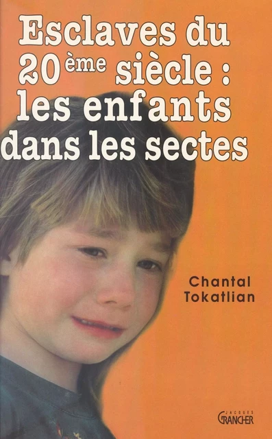 Esclaves du XXe siècle : les enfants dans les sectes - Chantal Tokatlian - FeniXX réédition numérique