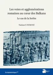 Les voies et agglomérations romaines au cœur des Balkans