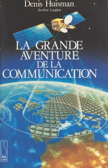 La Grande Aventure de la communication - Denis Huisman, Jocelyne Langlois - FeniXX réédition numérique