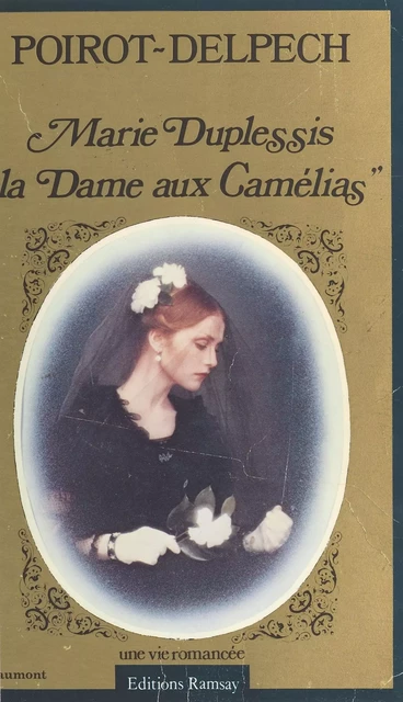 Marie Duplessis, «La Dame aux Camélias» : Une vie romancée - Bertrand Poirot-Delpech - FeniXX réédition numérique