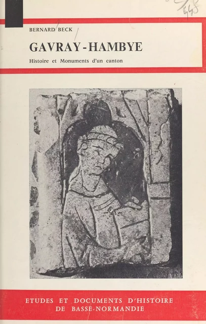 Gavray-Hambye : Histoire et monuments d'un canton bas-normand - Bernard Beck - FeniXX réédition numérique