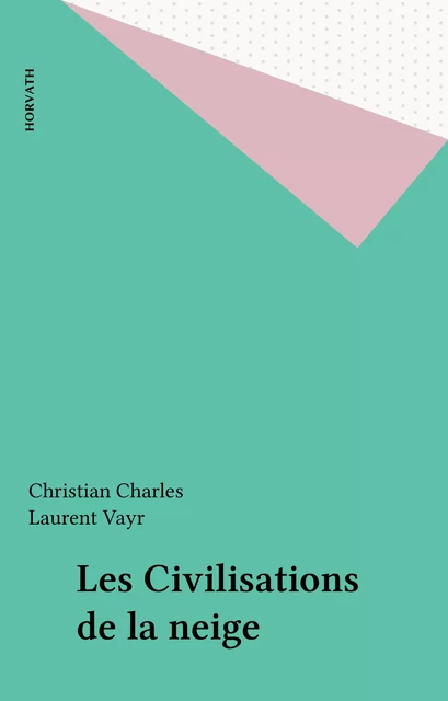 Les Civilisations de la neige - Christian Charles, Laurent Vayr - FeniXX réédition numérique