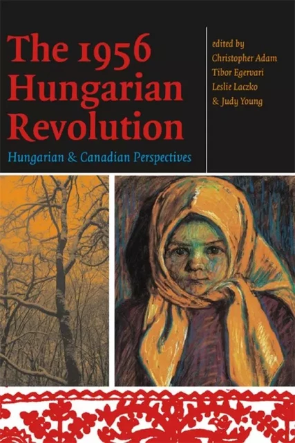 The 1956 Hungarian Revolution -  - University of Ottawa Press