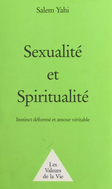 Sexualité et Spiritualité : instinct déformé et amour véritable - Salem Yahi - FeniXX réédition numérique