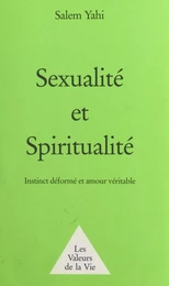 Sexualité et Spiritualité : instinct déformé et amour véritable