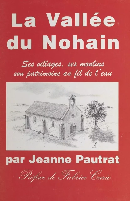 La Vallée de Nohain : ses villages, ses moulins, son patrimoine au fil de l'eau - Jeanne Pautrat - FeniXX réédition numérique