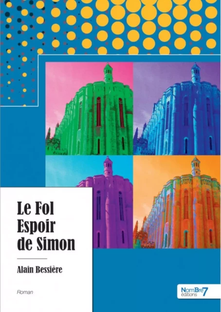 Le Fol Espoir de Simon - Alain Bessière - Nombre7 Editions