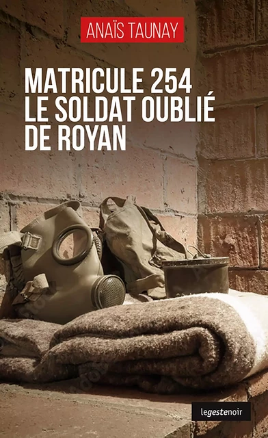 Matricule 254 : Le soldat oublié de Royan - ANAÏS TAUNAY - La Geste