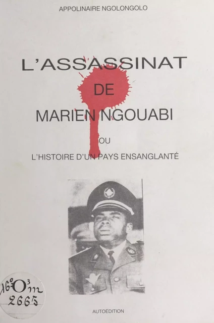 L'Assassinat de Marien Ngouabi - Apolinaire Ngolongolo - FeniXX réédition numérique