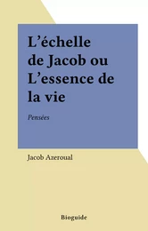 L'Échelle de Jacob ou l'Essence de la vie