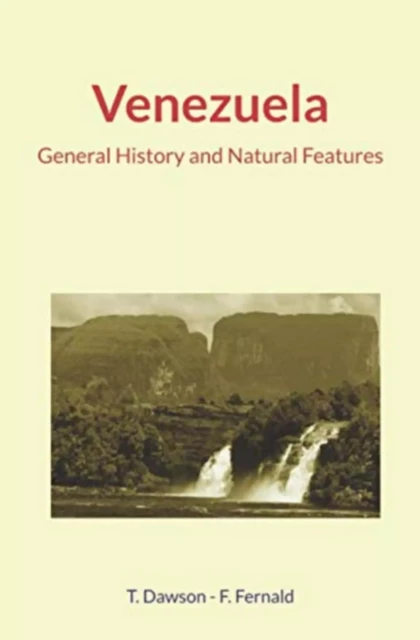 Venezuela : General History and Natural Features - Thomas C. Dawson, Frederik A. Fernald - LM Publishers