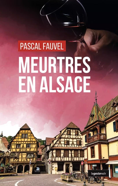 Meurtres en Alsace - Pascal Fauvel - La Geste