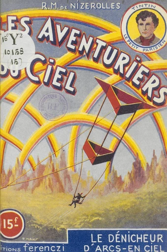 Les aventuriers du ciel (15). Le dénicheur d'arcs-en-ciel - René-Marcel de Nizerolles - FeniXX réédition numérique