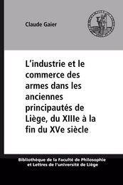 L’industrie et le commerce des armes dans les anciennes principautés de Liège, du XIIIe à la fin du XVe siècle