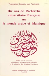 Dix ans de recherche universitaire française sur le monde arabe et islamique