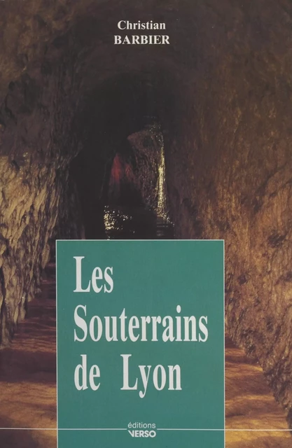 Les Souterrains de Lyon - Christian Barbier - FeniXX réédition numérique