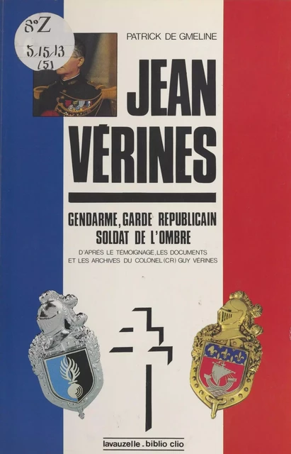 Le Lieutenant-colonel Jean Vérines : Gendarme, garde républicain, soldat de l'ombre - Patrick de Gmeline - FeniXX réédition numérique