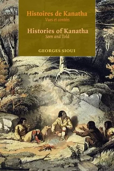 Histoires de Kanatha - Histories of Kanatha - Georges Sioui - Les Presses de l'UniversitÈ d'Ottawa/University of Ottawa Press