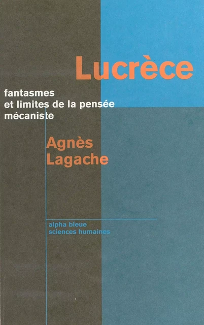 Lucrèce : fantasmes et limites de la pensée mécaniste - Agnès Lagache - FeniXX réédition numérique