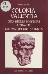 Colonia Valentia : Cinq siècles d'histoire à travers les inscriptions antiques