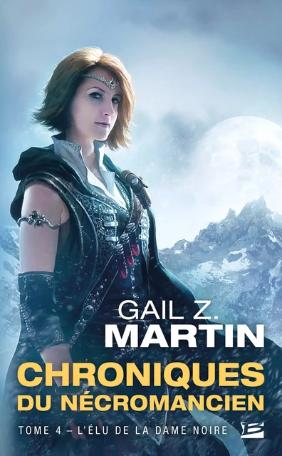 Chroniques du Nécromancien, T4 : L'Élu de la Dame noire - Gail Z. Martin - Bragelonne