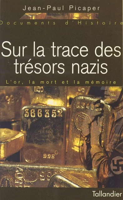 Sur la trace des trésors nazis : l'or, la mort et la mémoire - Jean-Paul Picaper - FeniXX réédition numérique