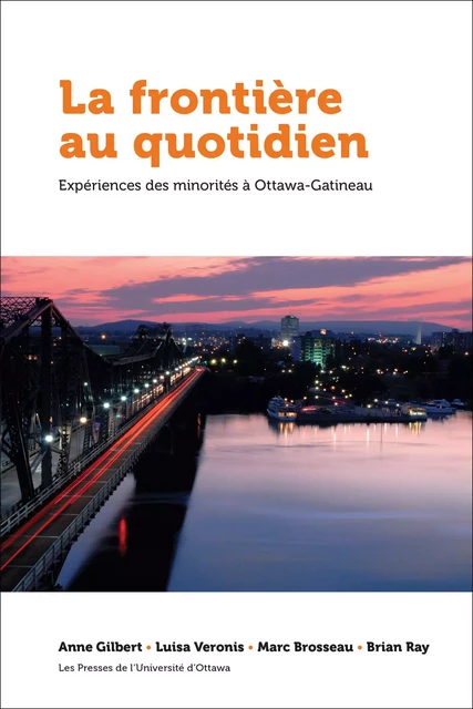 La frontière au quotidien - Anne Gilbert, Luisa Veronis, Marc Brosseau, Brian Ray - Les Presses de l'Université d'Ottawa