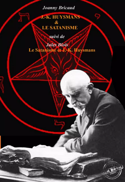 J.-K. Huysmans et le Satanisme par J. Bricaud,  suivi de L’Au-delà et les forces inconnues par Jules Blois [édition intégrale revue et mise à jour] - Joanny Bricaud - Ink book