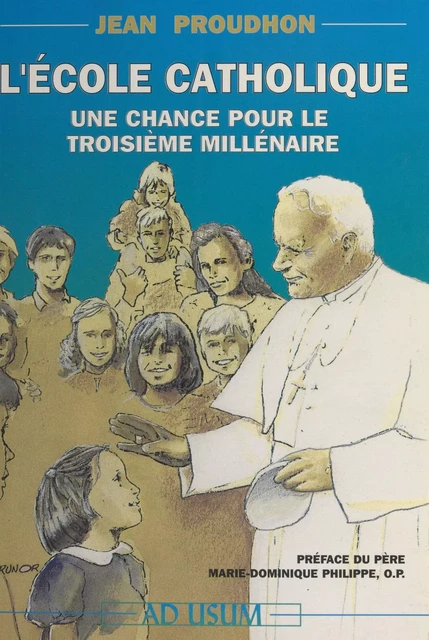 L'École catholique, une chance pour le troisième millénaire - Jean Proudhon - FeniXX réédition numérique