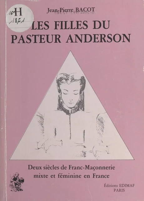 Les Filles du pasteur Anderson : Deux siècles de franc-maçonnerie mixte et féminine en France - Jean-Pierre Bacot - FeniXX réédition numérique