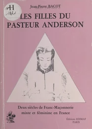 Les Filles du pasteur Anderson : Deux siècles de franc-maçonnerie mixte et féminine en France