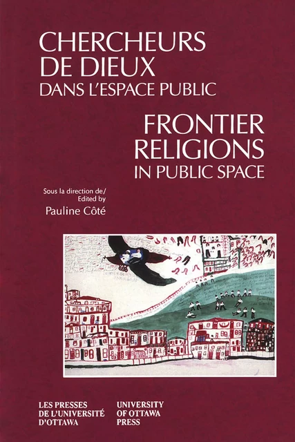 Chercheurs de dieux dans l'espace public - Frontier Religions in Public Space -  - Les Presses de l'UniversitÈ d'Ottawa/University of Ottawa Press