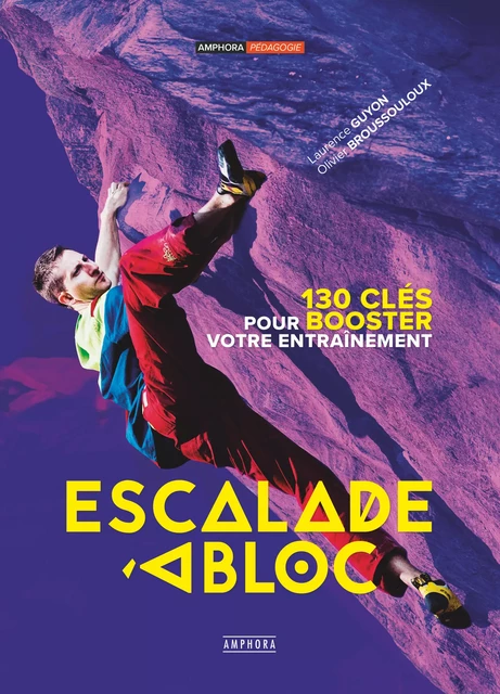 Escalade à bloc - Laurence Guyon, Olivier Broussouloux - Amphora