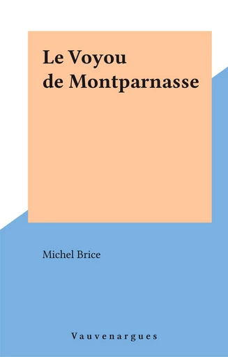 Le Voyou de Montparnasse - Michel Brice - FeniXX réédition numérique