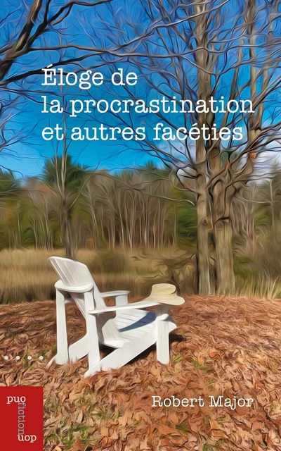 Éloge de la procrastination et autres facéties - Robert Major - Les Presses de l'UniversitÈ d'Ottawa/University of Ottawa Press