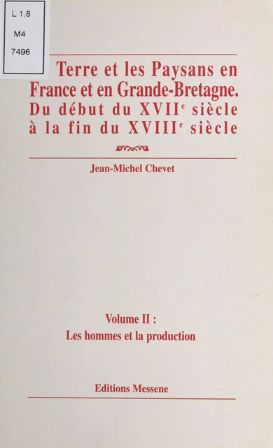 La Terre et les paysans en France et en Grande-Bretagne, du début du XVIIe siècle à la fin du XVIIIe siècle (2) : Les Hommes et la Production - Jean-Michel Chevet - FeniXX réédition numérique