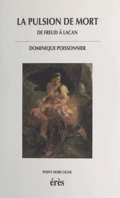 La Pulsion de mort : de Freud à Lacan - Dominique Poissonnier - FeniXX réédition numérique