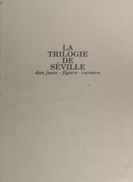 La Trilogie de Séville : Don Juan, Figaro, Carmen