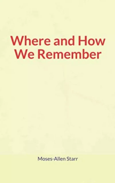 Where and How We Remember - Moses-Allen Starr - LM Publishers