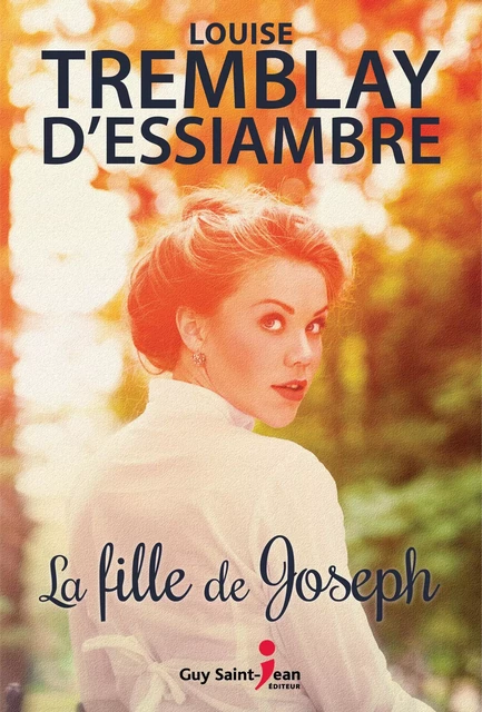 La fille de Joseph - Louise Tremblay d'Essiambre - Guy Saint-Jean Editeur