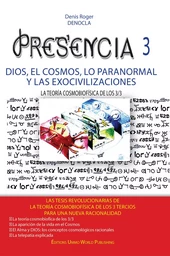 PRESENCIA 3 - dios, el cosmos, lo paranormal  Y las exocivilizaciones