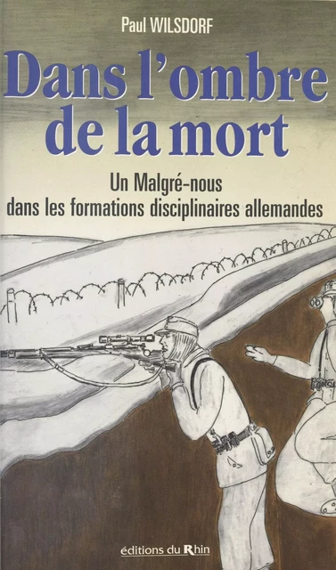 Dans l'ombre de la mort : Un malgré-nous dans les formations disciplinaires allemandes - Paul Wilsdorf - FeniXX réédition numérique