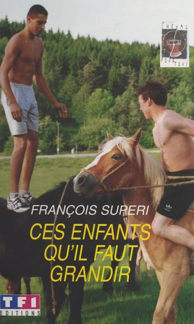 Ces enfants qu'il faut grandir - François Superi - FeniXX réédition numérique