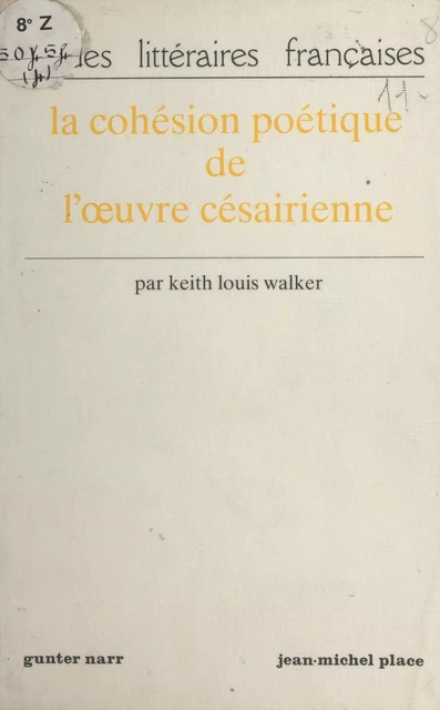 La Cohésion poétique de l'œuvre césairienne - Keith Louis Walker - FeniXX réédition numérique