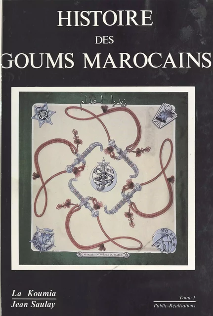 Histoire des goums marocains (1) : 1908-1956 - Jean Saulay - FeniXX réédition numérique