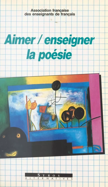 Aimer, enseigner la poésie -  Association française des enseignants de français - FeniXX réédition numérique