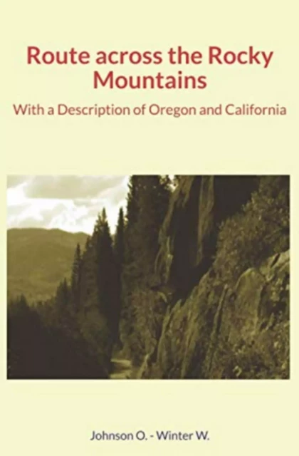 Route across the Rocky Mountains - William Winter, Overton Johnson - LM Publishers